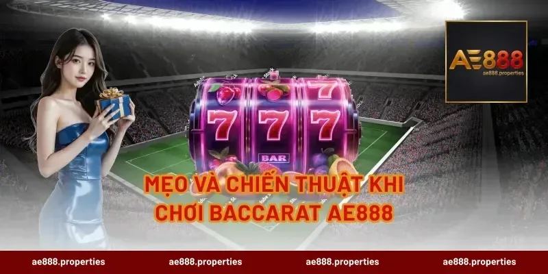 Mẹo và chiến thuật khi chơi Baccarat AE888