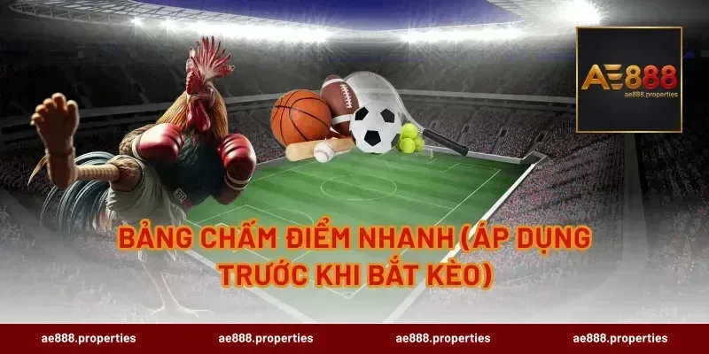 Bảng chấm điểm nhanh (áp dụng trước khi bắt kèo)