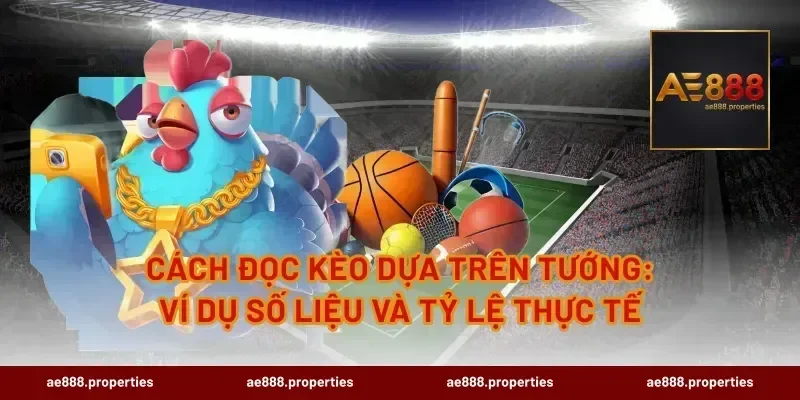 Cách đọc kèo dựa trên tướng: ví dụ số liệu và tỷ lệ thực tế
