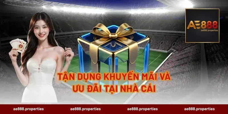 Tận dụng khuyến mãi và ưu đãi tại nhà cái