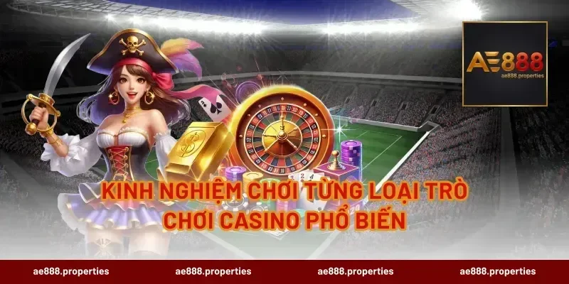 Kinh nghiệm chơi từng loại trò chơi casino phổ biến