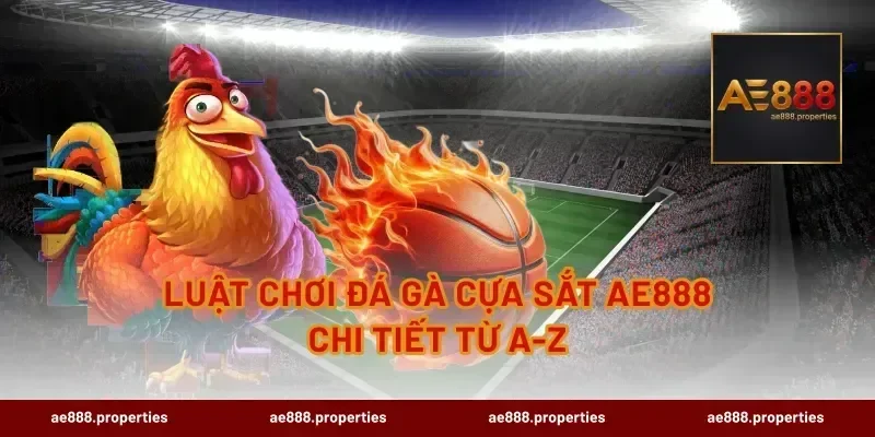 Luật chơi đá gà cựa sắt AE888 chi tiết từ A-Z