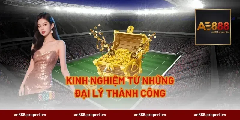 Kinh Nghiệm Từ Những Đại Lý Thành Công