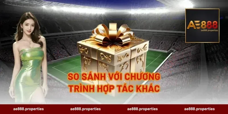 So Sánh Với Chương Trình Hợp Tác Khác