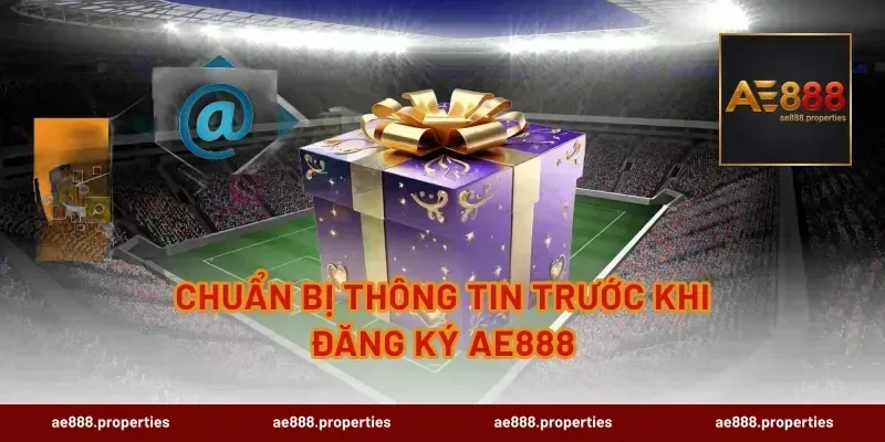 Chuẩn bị thông tin trước khi đăng ký AE888