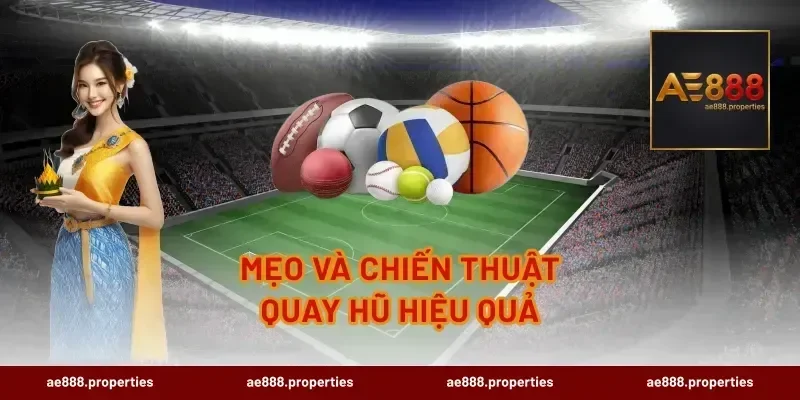 Mẹo và chiến thuật quay hũ hiệu quả