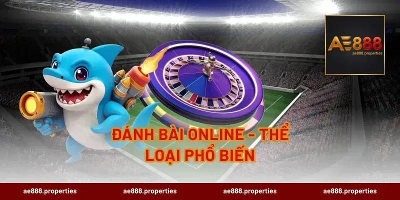 Đánh Bài Online - Thể Loại Phổ Biến