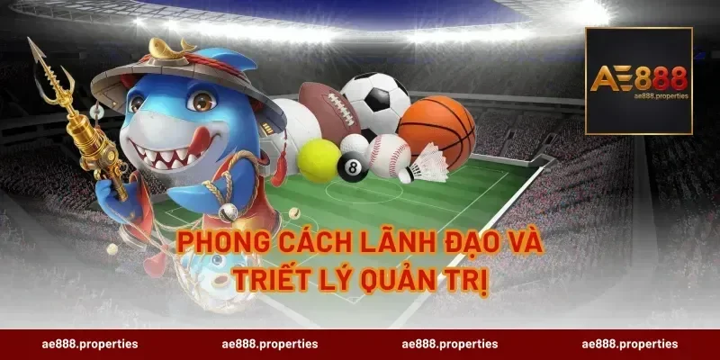 Phong Cách Lãnh Đạo Và Triết Lý Quản Trị