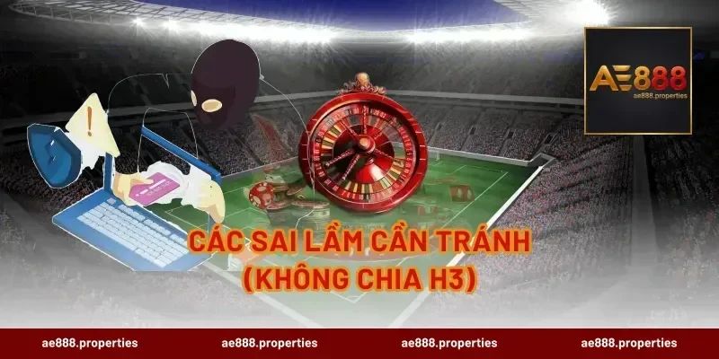Các sai lầm cần tránh (Không chia H3)