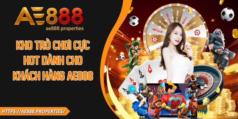 Kho trò chơi cực hot dành cho khách hàng AE888