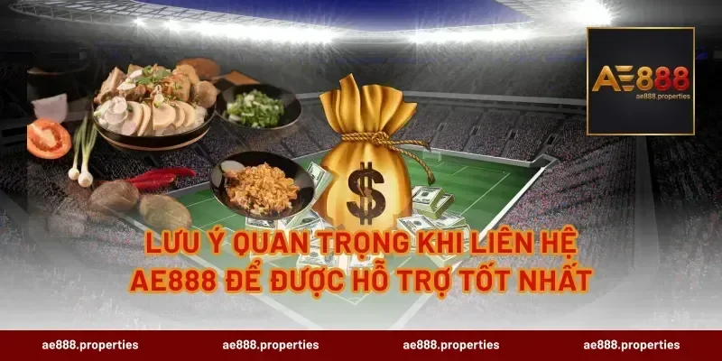 Lưu ý quan trọng khi liên hệ AE888 để được hỗ trợ tốt nhất