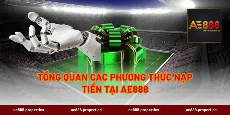 Tổng quan các phương thức nạp tiền tại AE888