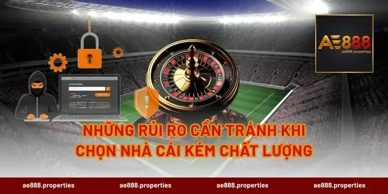 những rủi ro cần tránh khi chọn nhà cái kém chất lượng