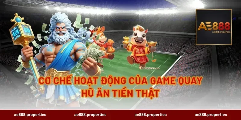 Cơ chế hoạt động của game quay hũ ăn tiền thật