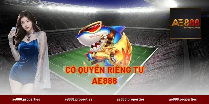 Có Quyền Riêng Tư AE888