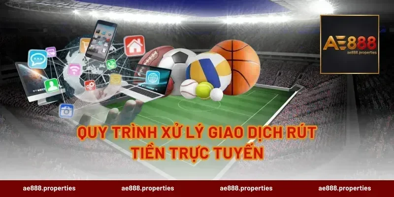 Quy trình xử lý giao dịch rút tiền trực tuyến