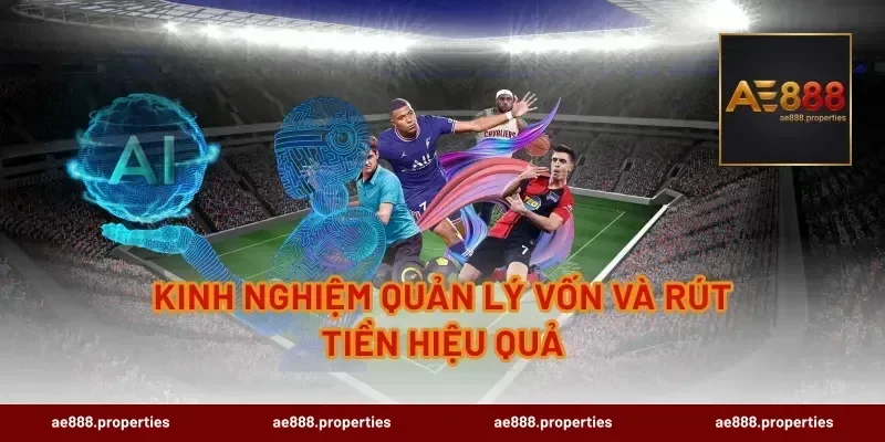 Kinh nghiệm quản lý vốn và rút tiền hiệu quả