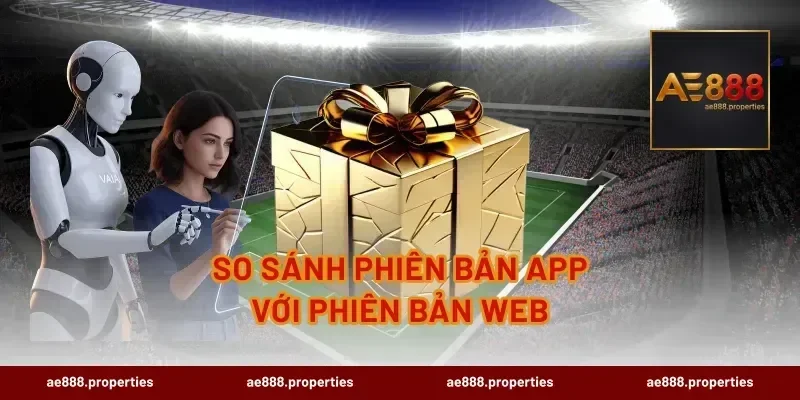So Sánh Phiên Bản App Với Phiên Bản Web