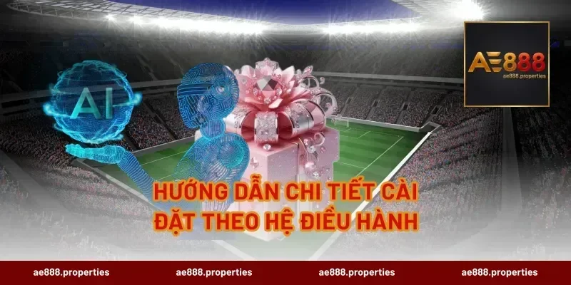 Hướng Dẫn Chi Tiết Cài Đặt Theo Hệ Điều Hành