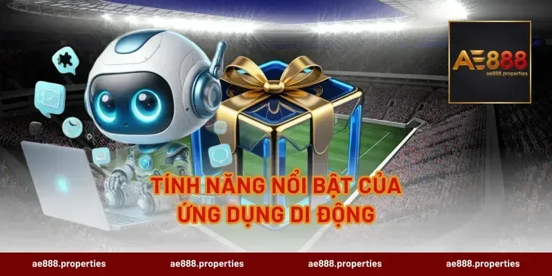 Tính Năng Nổi Bật Của Ứng Dụng Di Động