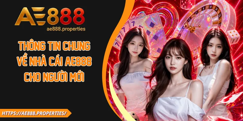 Thông tin chung về nhà cái AE888 cho người mới