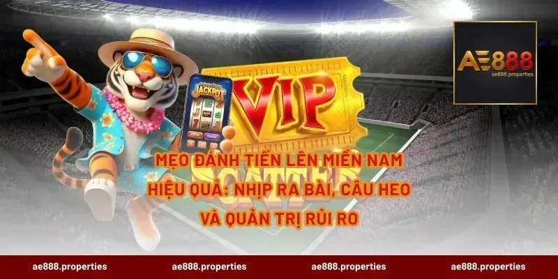 Mẹo đánh Tiến lên miền Nam hiệu quả: nhịp ra bài, câu heo và quản trị rủi ro