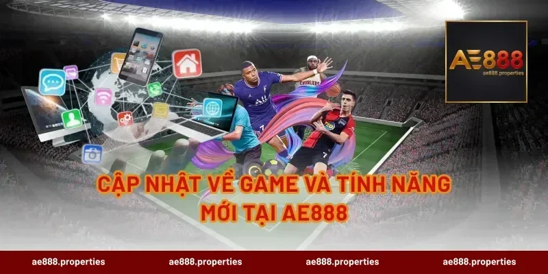 Cập nhật về game và tính năng mới tại AE888