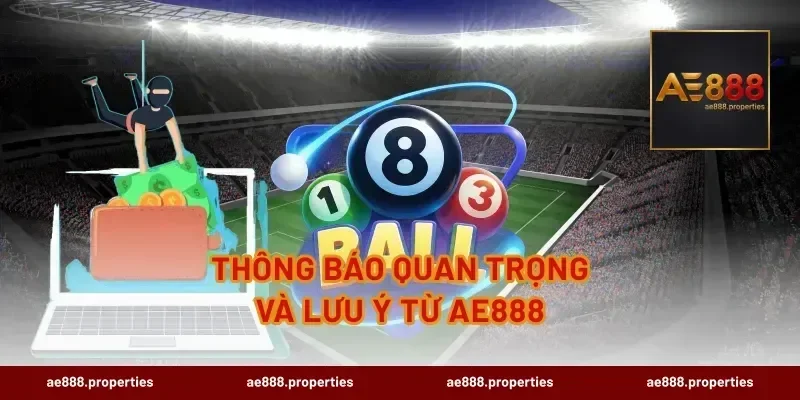 Thông báo quan trọng và lưu ý từ AE888