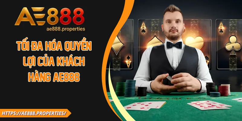 Tối đa hóa quyền lợi của khách hàng AE888