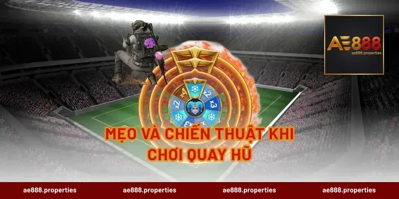 Mẹo và chiến thuật khi chơi quay hũ