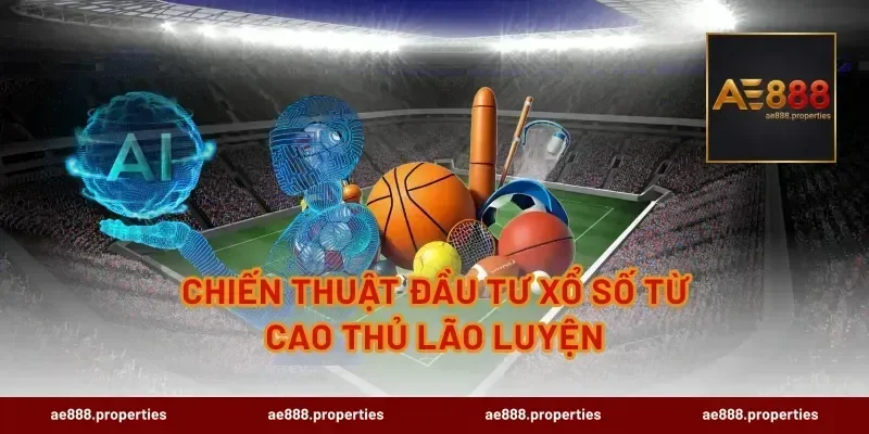 Chiến thuật đầu tư xổ số từ cao thủ lão luyện