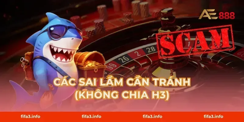 Các sai lầm cần tránh (Không chia H3)