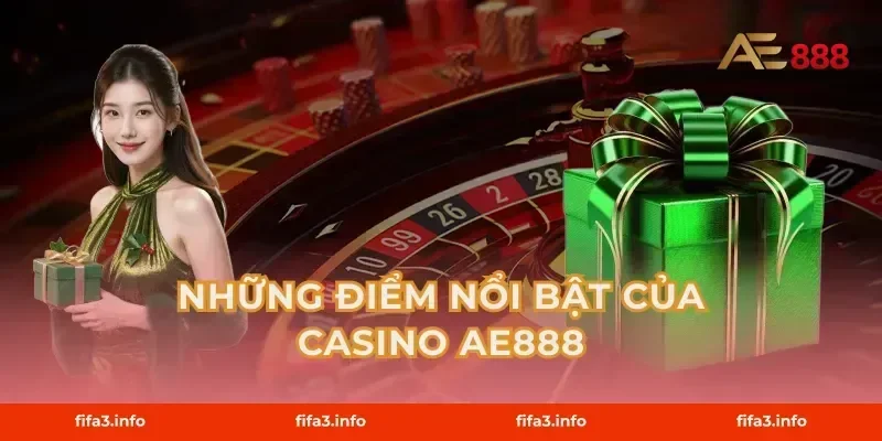 Những Điểm Nổi Bật Của Casino AE888