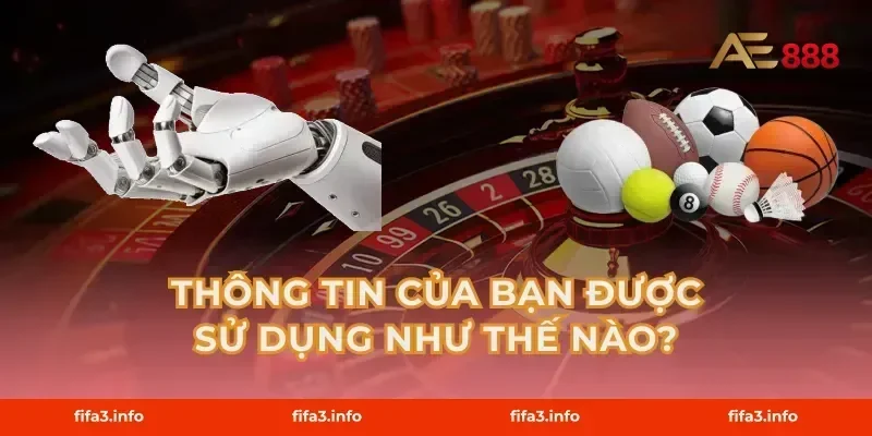 Thông tin của bạn được sử dụng như thế nào?