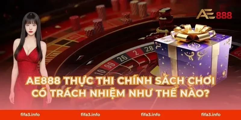 AE888 Thực Thi Chính Sách Chơi Có Trách Nhiệm Như Thế Nào?
