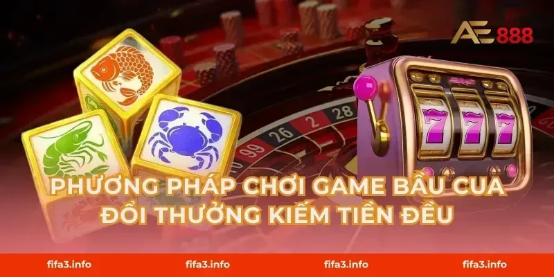 Phương pháp chơi game bầu cua đổi thưởng kiếm tiền đều