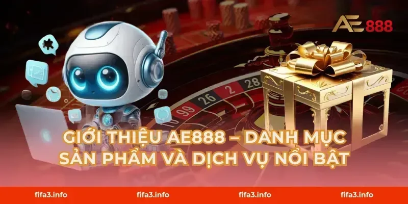 Giới Thiệu AE888 – Danh Mục Sản Phẩm Và Dịch Vụ Nổi Bật