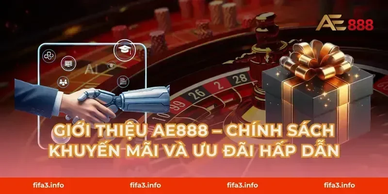 Giới Thiệu AE888 – Chính Sách Khuyến Mãi Và Ưu Đãi Hấp Dẫn