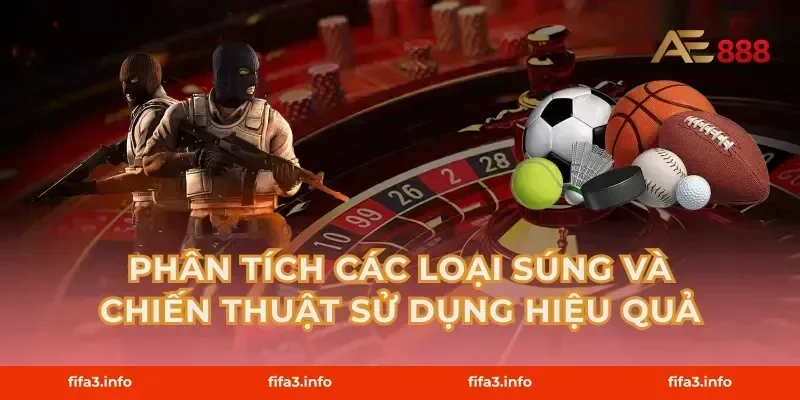Phân Tích Các Loại Súng Và Chiến Thuật Sử Dụng Hiệu Quả