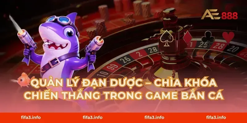 Quản Lý Đạn Dược – Chìa Khóa Chiến Thắng Trong Game Bắn Cá