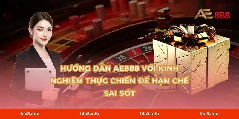 Hướng dẫn AE888 với kinh nghiệm thực chiến để hạn chế sai sót