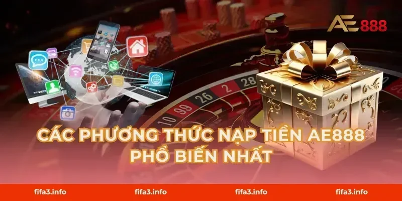 Các Phương Thức Nạp Tiền AE888 Phổ Biến Nhất