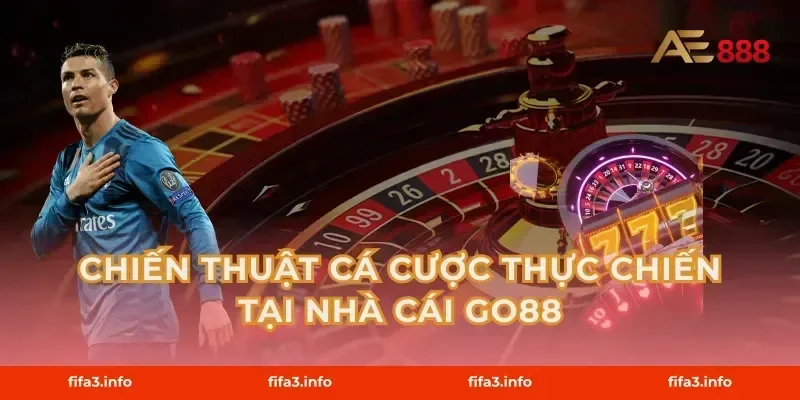 Chiến thuật cá cược thực chiến tại Nhà cái Go88