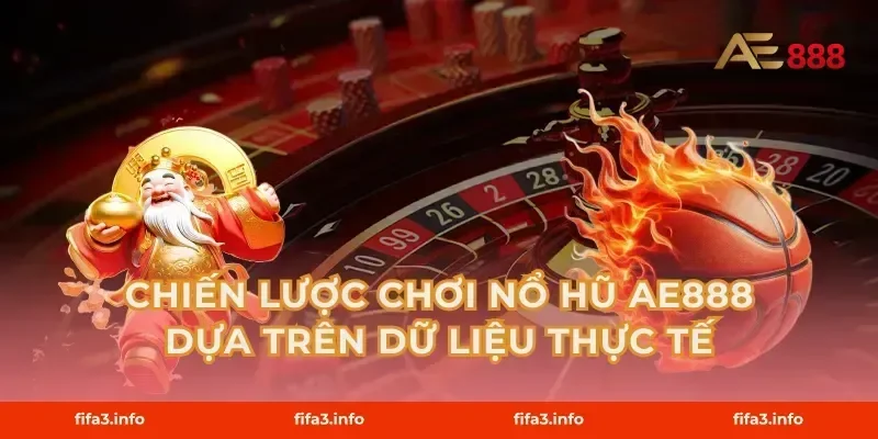 Chiến lược chơi Nổ hũ AE888 dựa trên dữ liệu thực tế