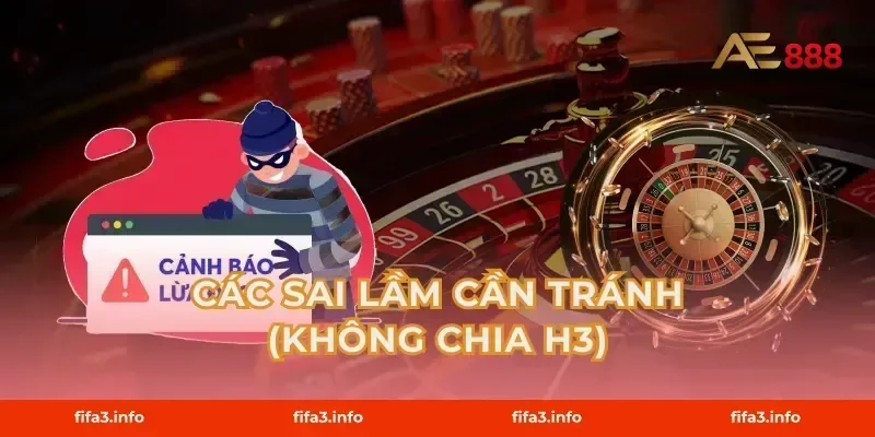 Các sai lầm cần tránh (Không chia H3)