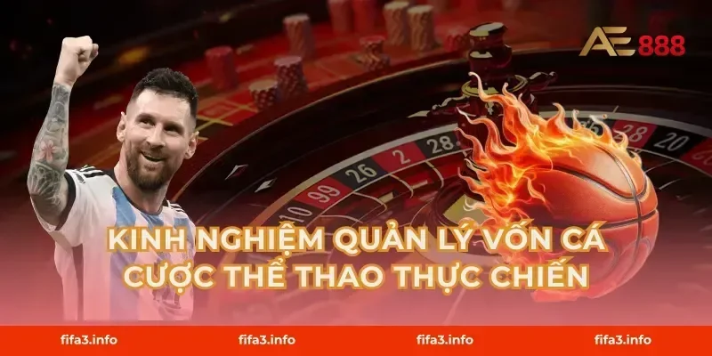 Kinh nghiệm quản lý vốn cá cược thể thao thực chiến
