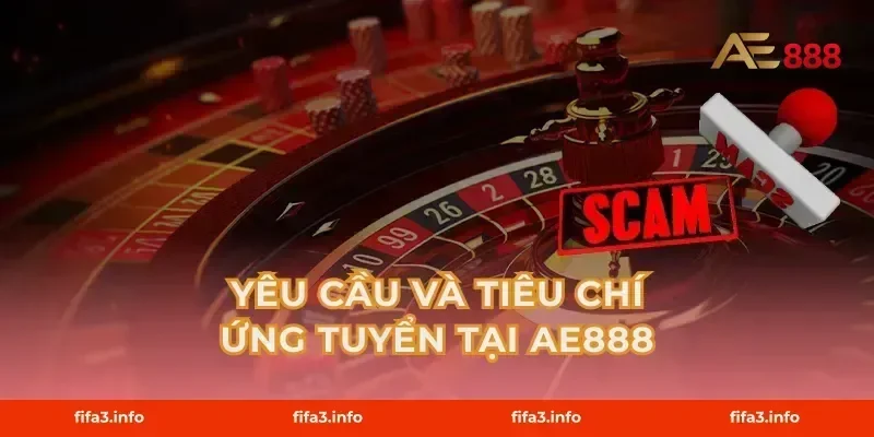 Yêu Cầu Và Tiêu Chí Ứng Tuyển Tại AE888